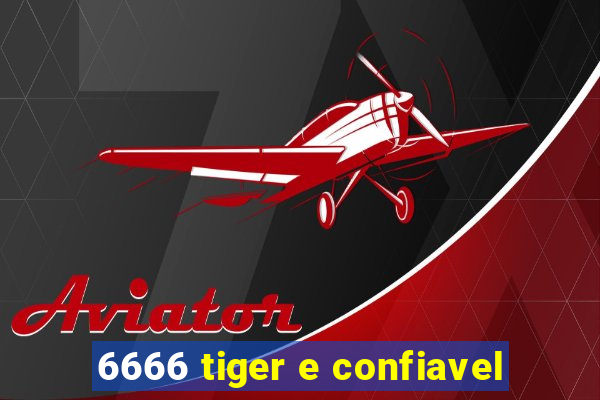 6666 tiger e confiavel